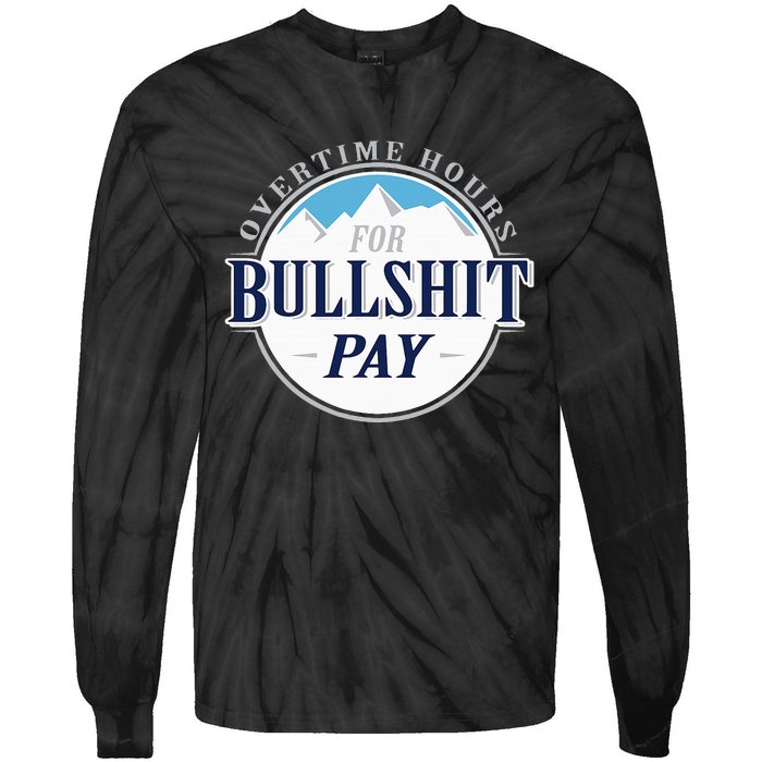 Overtime Hours For Bullshit Pay Tie-Dye Long Sleeve Shirt