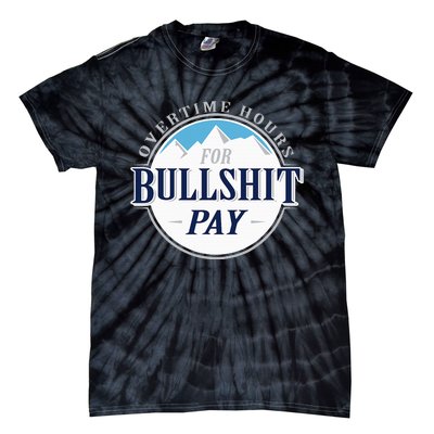 Overtime Hours For Bullshit Pay Tie-Dye T-Shirt