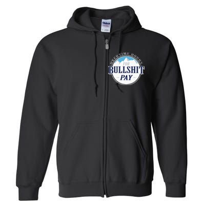 Overtime Hours For Bullshit Pay Full Zip Hoodie