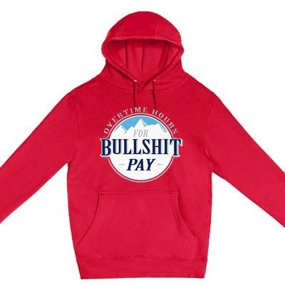 Overtime Hours For Bullshit Pay Premium Pullover Hoodie