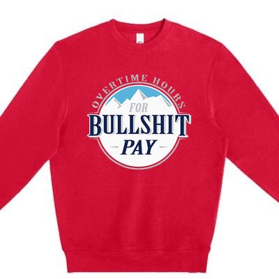 Overtime Hours For Bullshit Pay Premium Crewneck Sweatshirt