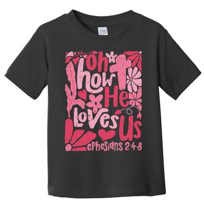 Oh How He Loves Us Boho Valentine Flower Jesus Christian Toddler T-Shirt