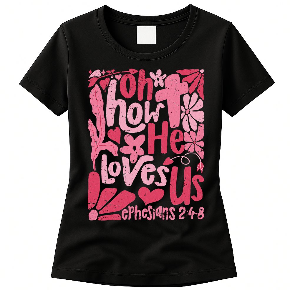 Oh How He Loves Us Boho Valentine Flower Jesus Christian Womens T-Shirt