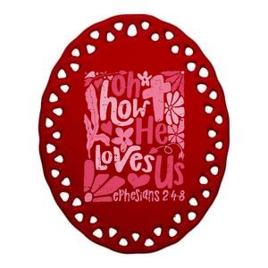 Oh How He Loves Us Boho Valentine Flower Jesus Christian Ceramic Oval Ornament