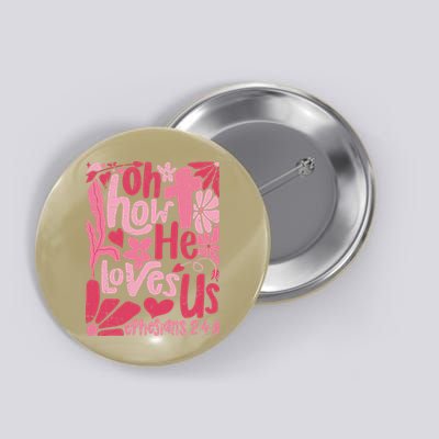 Oh How He Loves Us Boho Valentine Flower Jesus Christian Button