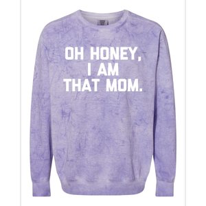 Oh Honey I Am That Mom Gift Funny Saying Sarcastic Mom Gift Colorblast Crewneck Sweatshirt