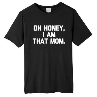 Oh Honey I Am That Mom Gift Funny Saying Sarcastic Mom Gift Tall Fusion ChromaSoft Performance T-Shirt