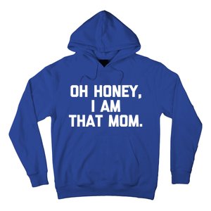 Oh Honey I Am That Mom Gift Funny Saying Sarcastic Mom Gift Hoodie