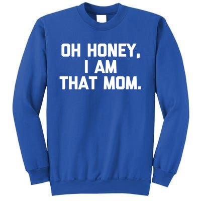 Oh Honey I Am That Mom Gift Funny Saying Sarcastic Mom Gift Sweatshirt