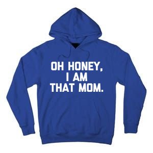 Oh Honey I Am That Mom Gift Funny Saying Sarcastic Mom Gift Tall Hoodie