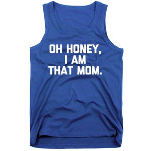 Oh Honey I Am That Mom Gift Funny Saying Sarcastic Mom Gift Tank Top