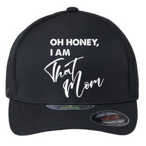 Oh Honey I Am That Mom Funny Mother Mama Saying Gift Flexfit Unipanel Trucker Cap