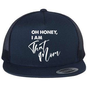 Oh Honey I Am That Mom Funny Mother Mama Saying Gift Flat Bill Trucker Hat