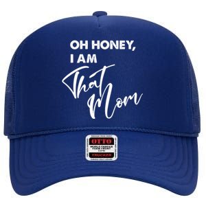 Oh Honey I Am That Mom Funny Mother Mama Saying Gift High Crown Mesh Back Trucker Hat