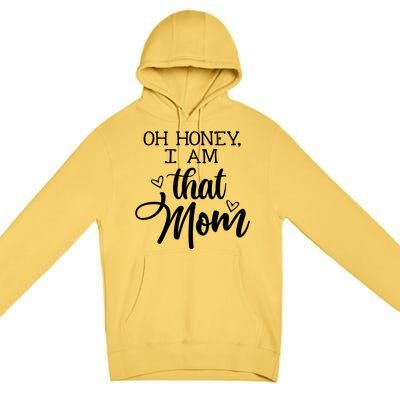 Oh Honey IM That Mom Mom Life Motherhood Mother’S Day Cute Gift Premium Pullover Hoodie