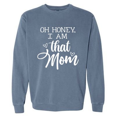 Oh Honey IM That Mom Mom Life Motherhood Mother’S Day Cute Gift Garment-Dyed Sweatshirt