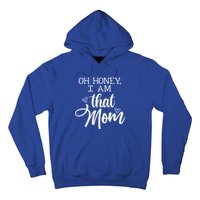 Oh Honey IM That Mom Mom Life Motherhood Mother’S Day Cute Gift Hoodie