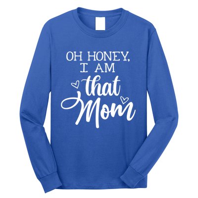 Oh Honey IM That Mom Mom Life Motherhood Mother’S Day Cute Gift Long Sleeve Shirt