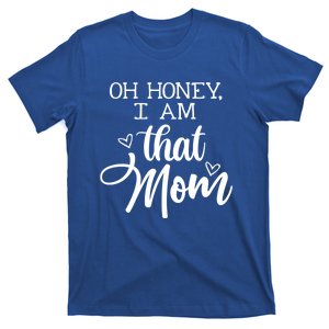 Oh Honey IM That Mom Mom Life Motherhood Mother’S Day Cute Gift T-Shirt