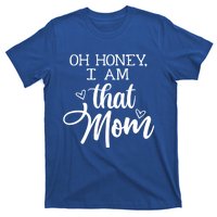 Oh Honey IM That Mom Mom Life Motherhood Mother’S Day Cute Gift T-Shirt