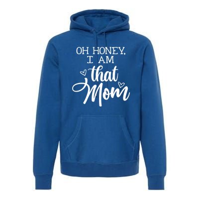 Oh Honey IM That Mom Mom Life Motherhood Mother’S Day Cute Gift Premium Hoodie