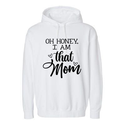 Oh Honey IM That Mom Mom Life Motherhood Mother’S Day Cute Gift Garment-Dyed Fleece Hoodie