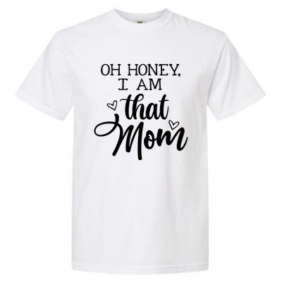 Oh Honey IM That Mom Mom Life Motherhood Mother’S Day Cute Gift Garment-Dyed Heavyweight T-Shirt