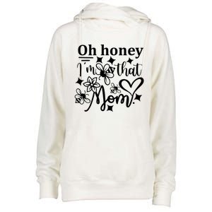 Oh Honey IM That Mom Funny Mothers Day Mom Funny Gift Womens Funnel Neck Pullover Hood