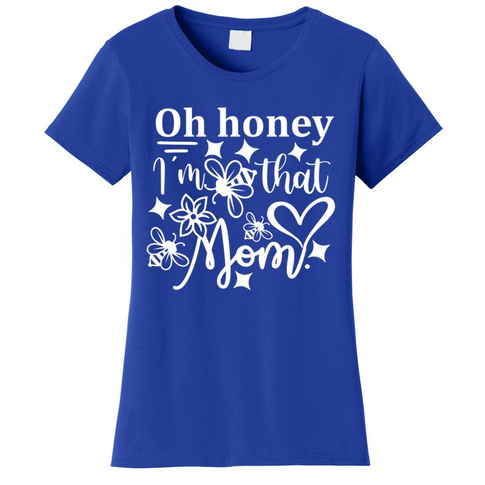 Oh Honey IM That Mom Funny Mothers Day Mom Funny Gift Women's T-Shirt