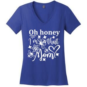 Oh Honey IM That Mom Funny Mothers Day Mom Funny Gift Women's V-Neck T-Shirt