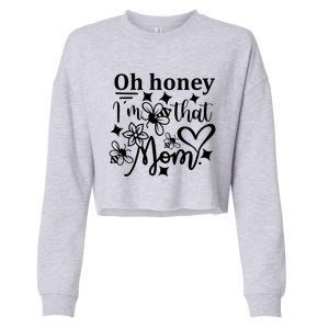 Oh Honey IM That Mom Funny Mothers Day Mom Funny Gift Cropped Pullover Crew