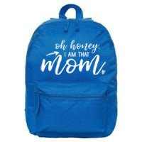 Oh Honey I Am That Mom Gift 16 in Basic Backpack