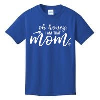 Oh Honey I Am That Mom Gift Kids T-Shirt