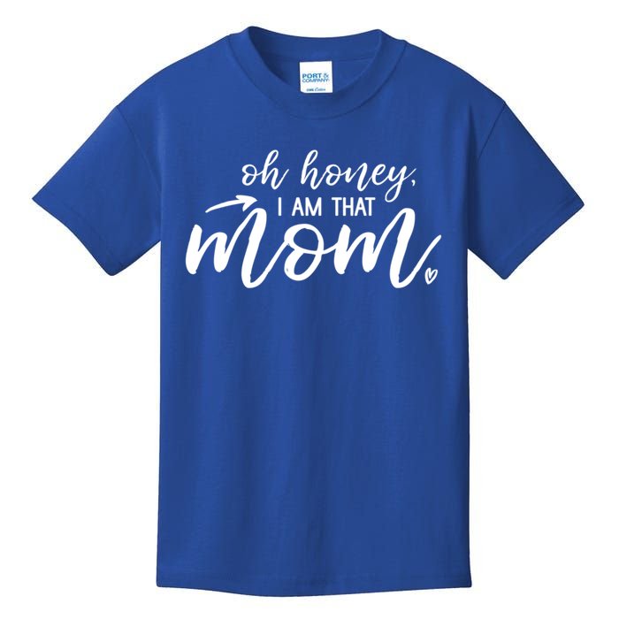 Oh Honey I Am That Mom Gift Kids T-Shirt