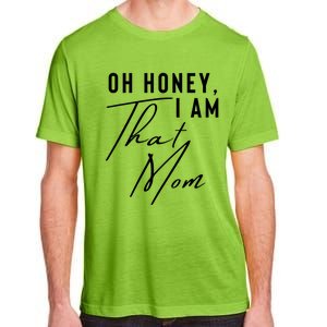 Oh Honey IM That Mom Funny Sarcastic Mom Life Humorous Mom Gift Adult ChromaSoft Performance T-Shirt