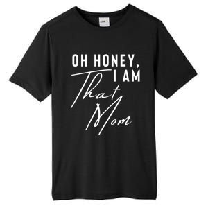 Oh Honey IM That Mom Funny Sarcastic Mom Life Humorous Mom Gift Tall Fusion ChromaSoft Performance T-Shirt