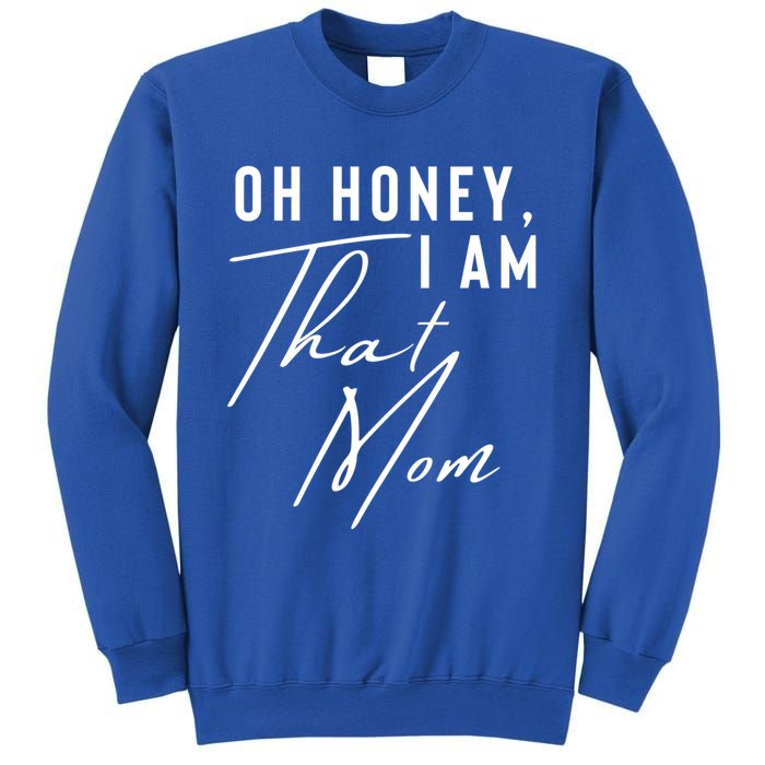 Oh Honey IM That Mom Funny Sarcastic Mom Life Humorous Mom Gift Sweatshirt