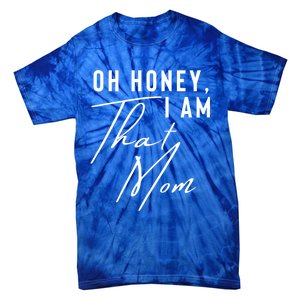 Oh Honey IM That Mom Funny Sarcastic Mom Life Humorous Mom Gift Tie-Dye T-Shirt