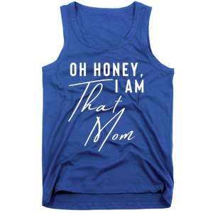 Oh Honey IM That Mom Funny Sarcastic Mom Life Humorous Mom Gift Tank Top