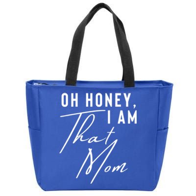 Oh Honey IM That Mom Funny Sarcastic Mom Life Humorous Mom Gift Zip Tote Bag