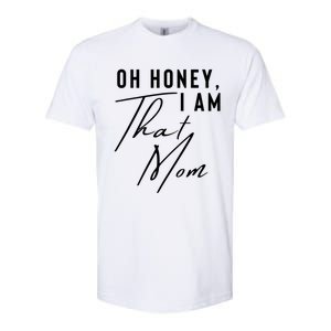 Oh Honey IM That Mom Funny Sarcastic Mom Life Humorous Mom Gift Softstyle CVC T-Shirt