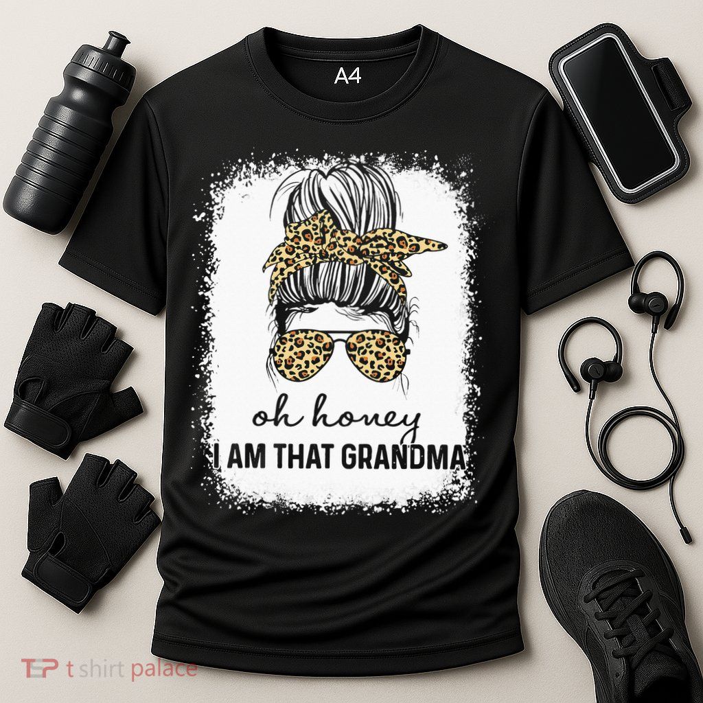 Oh Honey I Am That Grandma Bleached Mother's Day Performance Shirt