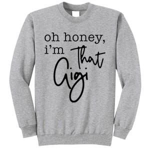 Oh Honey I'm That Gigi Gigi Life Funny Gigi Life Tall Sweatshirt