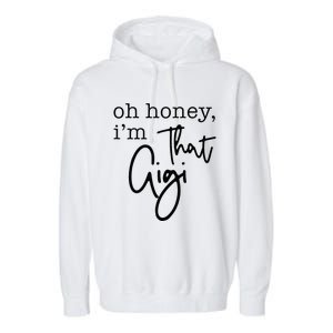 Oh Honey I'm That Gigi Gigi Life Funny Gigi Life Garment-Dyed Fleece Hoodie