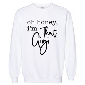 Oh Honey I'm That Gigi Gigi Life Funny Gigi Life Garment-Dyed Sweatshirt