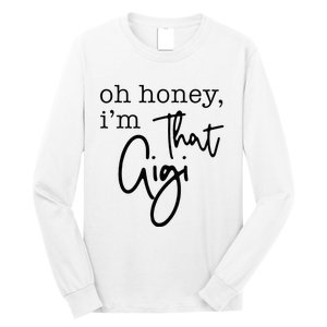 Oh Honey I'm That Gigi Gigi Life Funny Gigi Life Long Sleeve Shirt