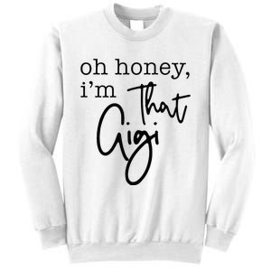 Oh Honey I'm That Gigi Gigi Life Funny Gigi Life Sweatshirt