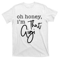 Oh Honey I'm That Gigi Gigi Life Funny Gigi Life T-Shirt