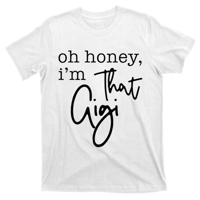 Oh Honey I'm That Gigi Gigi Life Funny Gigi Life T-Shirt