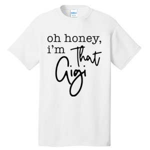 Oh Honey I'm That Gigi Gigi Life Funny Gigi Life Tall T-Shirt